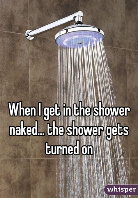 It can also symbolize the boring routines necessary for you to participate in civilization. . Shower nake